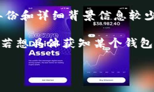 t p钱包（TP Wallet）是一个数字货币钱包，提供多种加密资产的存储、管理和交易功能。TP Wallet 的具体创建年份和详细背景信息较少公开，尤其是作为较小或较新的钱包，可能不会有与一些大型钱包（如 Coinbase 或 Binance) 相同的历史记录。

根据可用信息，TP Wallet 的推出大致是在 2020 年左右，这一时期是许多新钱包和平台兴起、持续发展的时候。若想具体获知某个钱包的创建年份，建议从他们的官方网站或者相关新闻稿中获得第一手资料。

如有更具体的问题或想了解更多数字货币相关信息，请告诉我！